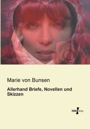 Allerhand Briefe, Novellen und Skizzen de Marie Von Bunsen