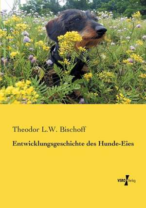 Entwicklungsgeschichte des Hunde-Eies de Theodor L. W. Bischoff