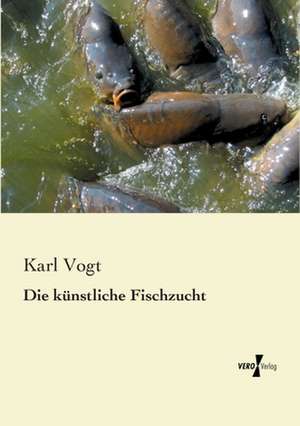 Die künstliche Fischzucht de Karl Vogt