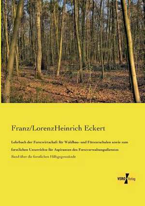 Lehrbuch der Forstwirtschaft für Waldbau- und Försterschulen sowie zum forstlichen Unterrichte für Aspiranten des Forstverwaltungsdienstes de Franz/Lorenzheinrich Eckert