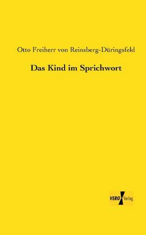 Das Kind im Sprichwort de Otto Freiherr von Reinsberg-Düringsfeld