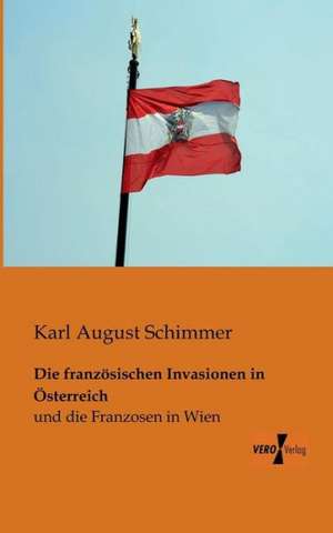 Die französischen Invasionen in Österreich de Karl August Schimmer