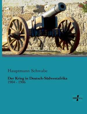 Der Krieg in Deutsch-Südwestafrika de Hauptmann Schwabe