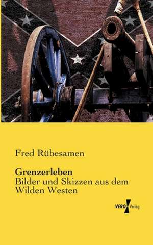 Grenzerleben de Fred Rübesamen