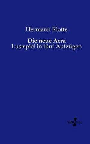 Die neue Aera de Hermann Riotte