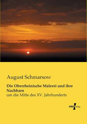 Die Oberrheinische Malerei und ihre Nachbarn de August Schmarsow