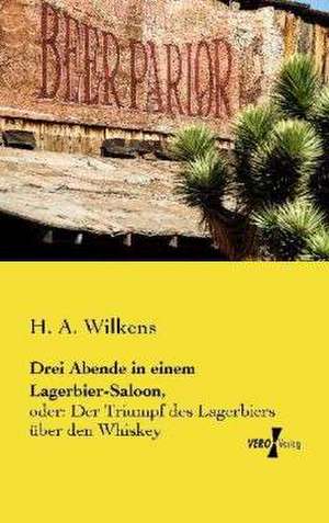 Drei Abende in einem Lagerbier-Saloon, de H. A. Wilkens