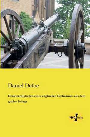 Denkwürdigkeiten eines englischen Edelmannes aus dem großen Kriege de Daniel Defoe