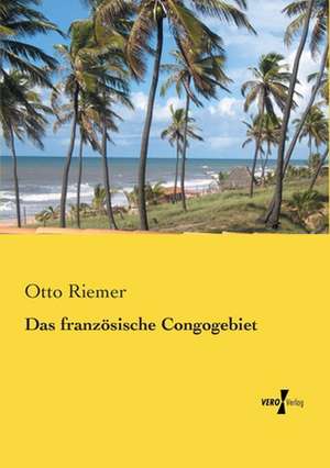 Das französische Congogebiet de Otto Riemer