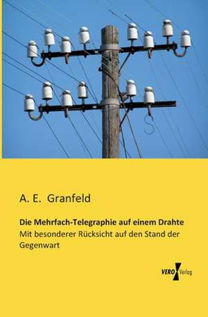 Die Mehrfach-Telegraphie auf einem Drahte de A. E. Granfeld