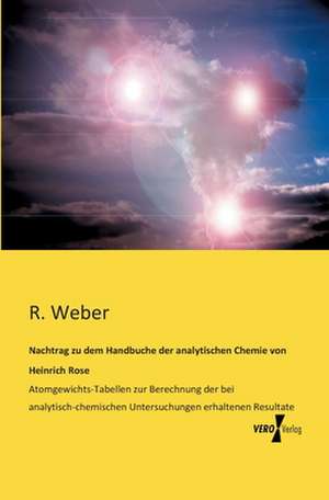 Nachtrag zu dem Handbuche der analytischen Chemie von Heinrich Rose de R. Weber