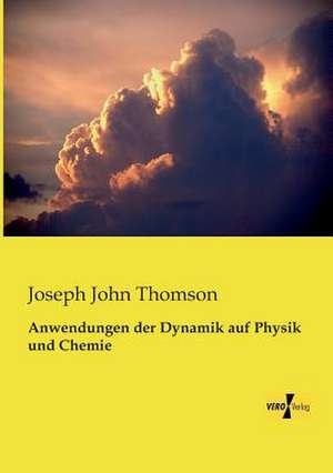 Anwendungen der Dynamik auf Physik und Chemie de Joseph John Thomson