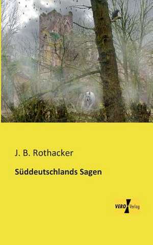 Süddeutschlands Sagen de J. B. Rothacker