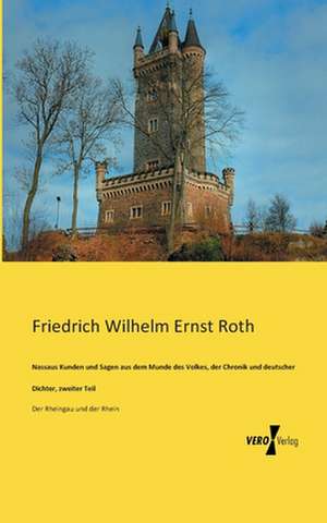 Nassaus Kunden und Sagen aus dem Munde des Volkes, der Chronik und deutscher Dichter, zweiter Teil de Friedrich Wilhelm Ernst Roth