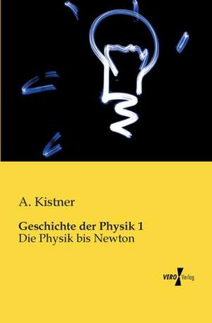 Geschichte der Physik 1 de A. Kistner