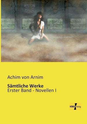 Sämtliche Werke de Achim Von Arnim