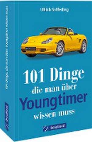 101 Dinge, die man über Youngtimer wissen muss de Ulrich Safferling