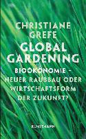 Global Gardening de Christiane Grefe