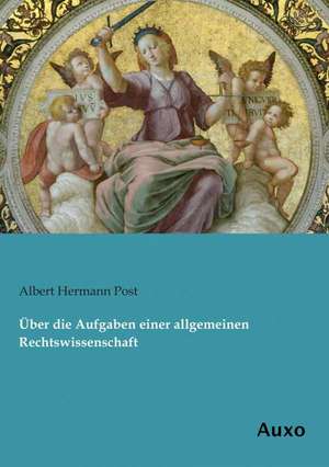 Über die Aufgaben einer allgemeinen Rechtswissenschaft de Albert Hermann Post