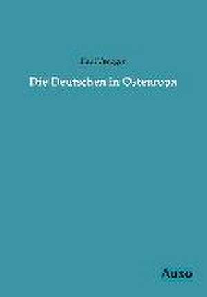 Die Deutschen in Osteuropa de Paul Traeger