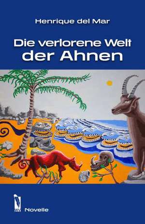 Die verlorene Welt der Ahnen de Henrique del Mar