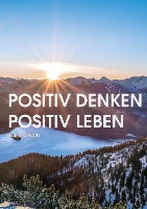 Positiv denken - Positiv leben de Burkard Weth