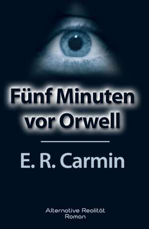 Fünf Minuten vor Orwell de E. R. Carmin