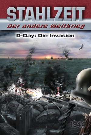 Stahlzeit, Band 3: "D-Day: Die Invasion" de Tom Zola