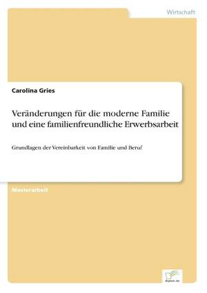 Veränderungen für die moderne Familie und eine familienfreundliche Erwerbsarbeit de Carolina Gries