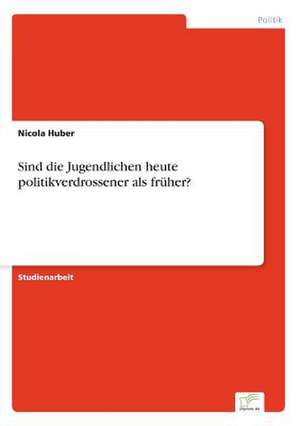 Sind die Jugendlichen heute politikverdrossener als früher? de Nicola Huber