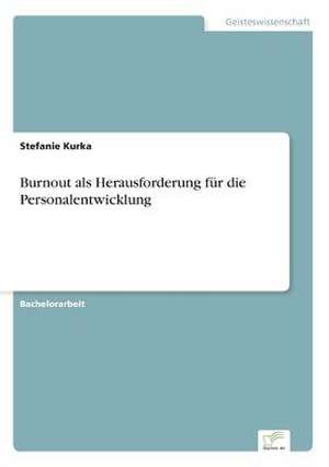 Burnout als Herausforderung für die Personalentwicklung de Stefanie Kurka