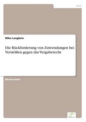 Die Rückforderung von Zuwendungen bei Verstößen gegen das Vergaberecht de Mike Langbein