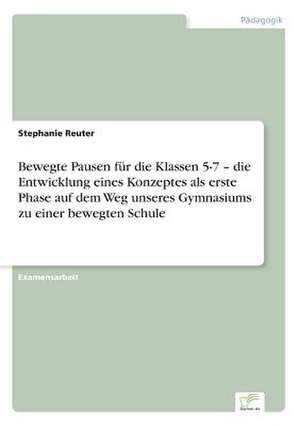 Bewegte Pausen für die Klassen 5-7 ¿ die Entwicklung eines Konzeptes als erste Phase auf dem Weg unseres Gymnasiums zu einer bewegten Schule de Stephanie Reuter