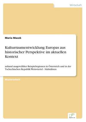 Kulturraumentwicklung Europas aus historischer Perspektive im aktuellen Kontext de Maria Macek