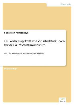 Die Vorhersagekraft von Zinsstrukturkurven für das Wirtschaftswachstum de Sebastian Klimonczyk