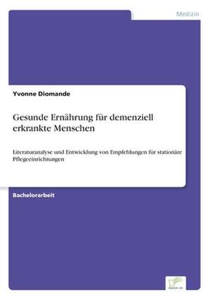 Gesunde Ernährung für demenziell erkrankte Menschen de Yvonne Diomande