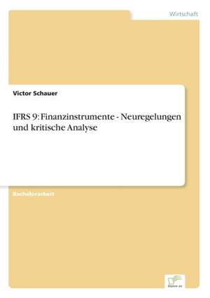 IFRS 9: Finanzinstrumente - Neuregelungen und kritische Analyse de Victor Schauer