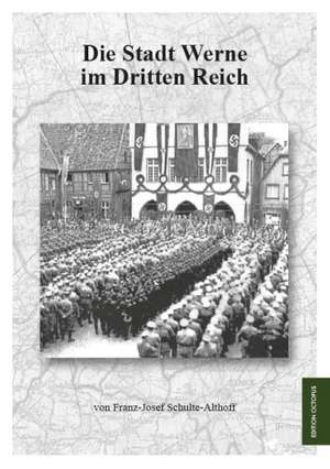 Die Stadt Werne im Dritten Reich de Franz-Josef Schulte-Althoff