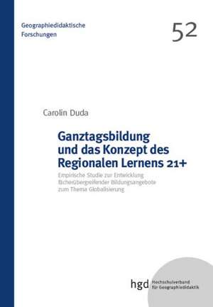 Ganztagsbildung und das Konzept des Regionalen Lernens 21+ de Carolin Duda