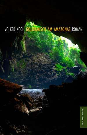 Goldrausch am Amazonas de Volker Koch