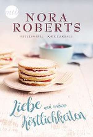 Liebe und andere Köstlichkeiten de Nora Roberts