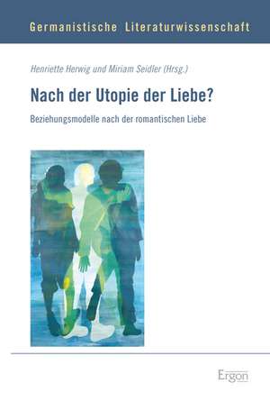 Nach der Utopie der Liebe? de Henriette Herwig