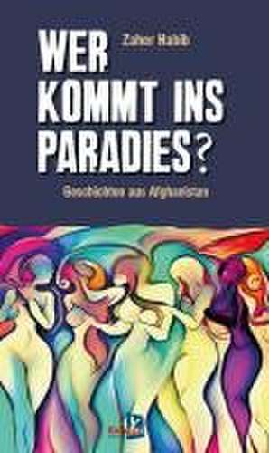 Wer kommt ins Paradies? de Zaher Habib