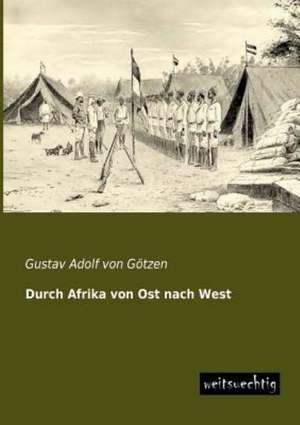 Durch Afrika von Ost nach West de Gustav Adolf von Götzen