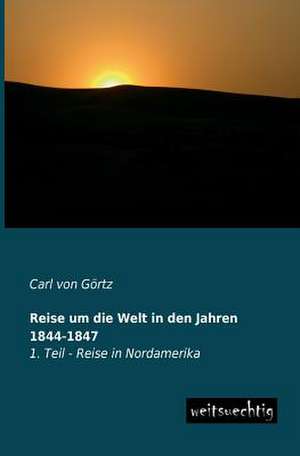 Reise um die Welt in den Jahren 1844-1847 de Carl von Görtz