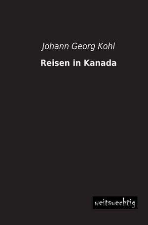 Reisen in Kanada de Johann Georg Kohl