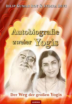 Autobiografie zweier Yogis de Dilip Kumar Roy