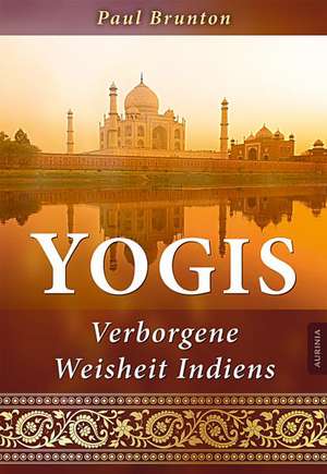 Yogis - Verborgene Weisheit Indiens de Paul Brunton