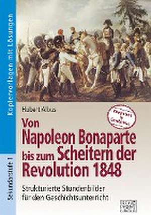 Von Napoleon Bonaparte bis zum Scheitern der Revolution 1848 de Hubert Albus