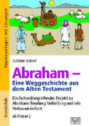 Abraham - Eine Weggeschichte aus dem Alten Testament de Juliane Linker